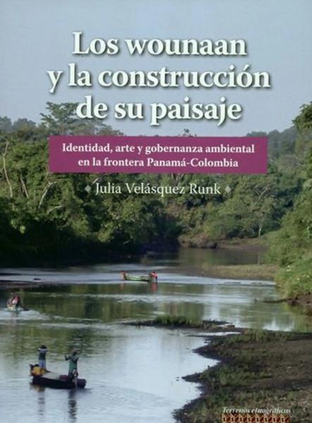 Los wounaan y la construción del paisaje: identidad, arte y gobernanza ambiental en la frontera Panamá-Colombia