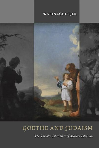 Goethe and Judaism: The Troubled Inheritance of Modern Literature