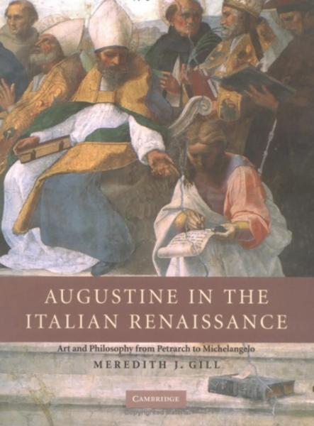 Augustine in the Italian Renaissance: Art and Philosophy from Petrarch to Michelangelo