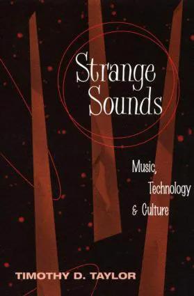 Strange Sounds: Music, Technology & Culture