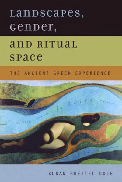 Landscapes, Gender, and Ritual Space: The Ancient Greek Experience