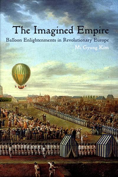 The Imagined Empire: Balloon Enlightenments in Revolutionary Europe