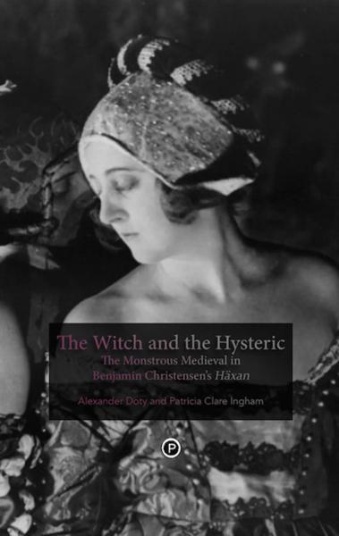 The Witch and the Hysteric: The Monstrous Medieval in Benjamin Christensen’s Häxan
