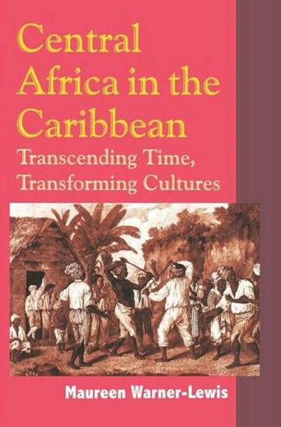 Central Africa in the Caribbean: Transcending Time, Transforming Cultures