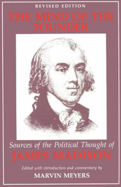 The Mind of the Founder: Sources of the Political Thought of James Madison