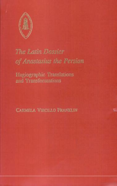 The Latin Dossier of Anastasius the Persian: Hagiographic Translations and Transformations
