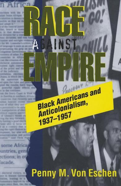 Race Against Empire: Black Americans and Anticolonialism, 1937-1957