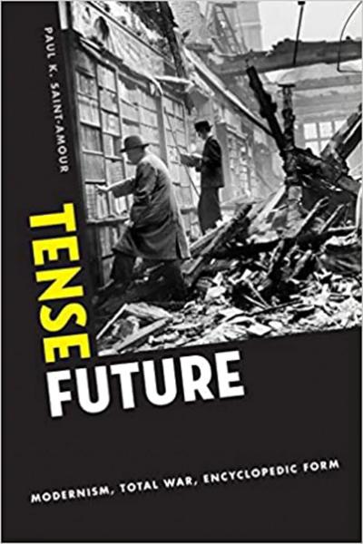 Tense Future: Modernism, Total War, Encyclopedic Form